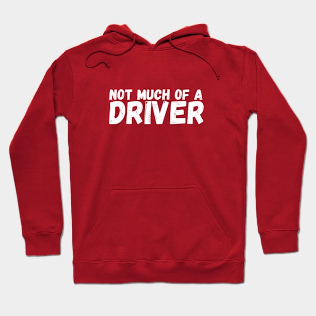 Not Much of a Driver Hoodie by Chris Castler